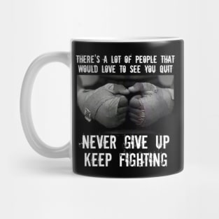 Never give up, keep fighting Mug